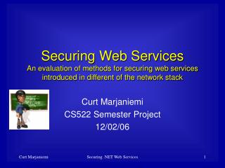 Securing Web Services An evaluation of methods for securing web services introduced in different of the network stack