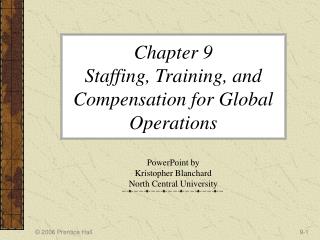 Chapter 9 Staffing, Training, and Compensation for Global Operations