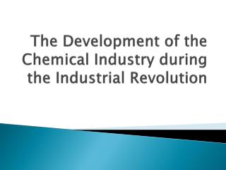 The Development of the Chemical Industry during the Industrial Revolution