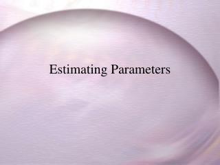 Estimating Parameters
