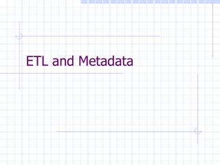 ETL and Metadata