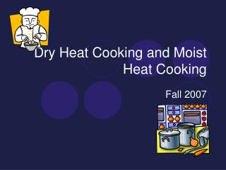 Dry Heat Cooking and Moist Heat Cooking