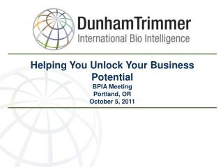 Helping You Unlock Your Business Potential BPIA Meeting Portland, OR October 5, 2011