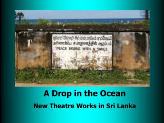 A Drop in the Ocean New Theatre Works in Sri Lanka