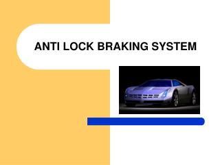 ANTI LOCK BRAKING SYSTEM