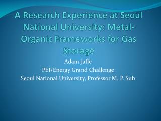 A Research Experience at Seoul National University: Metal-Organic Frameworks for Gas Storage