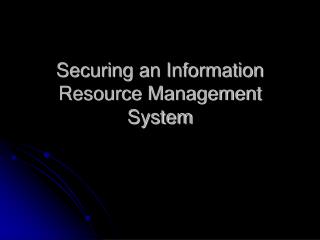 Securing an Information Resource Management System