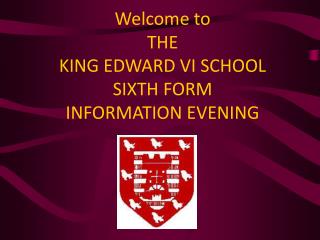 Welcome to THE KING EDWARD VI SCHOOL SIXTH FORM INFORMATION EVENING