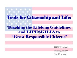 Tools for Citizenship and Life: Teach ing the Lifelong Guidelines and LIFESKILLS to “Grow Responsible Citizens”