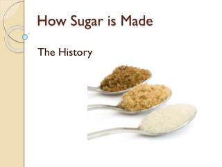 PPT - How Sugar Is Made PowerPoint Presentation, Free Download - ID:3132786