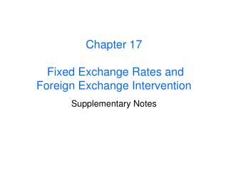 Chapter 17 Fixed Exchange Rates and Foreign Exchange Intervention