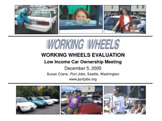 WORKING WHEELS EVALUATION Low Income Car Ownership Meeting December 5, 2005