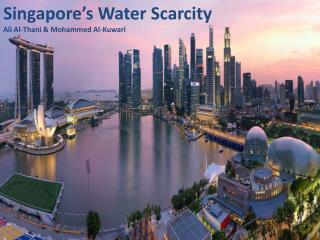 Singapore’s Water Scarcity Ali Al-Thani & Mohammed Al- Kuwari