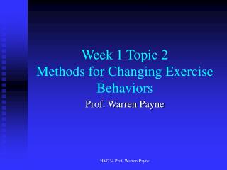 Week 1 Topic 2 Methods for Changing Exercise Behaviors