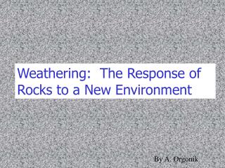 Weathering: The Response of Rocks to a New Environment