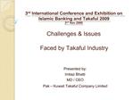 3rd International Conference and Exhibition on Islamic Banking and Takaful 2009 2nd Nov 2009 Challenges Issues Faced
