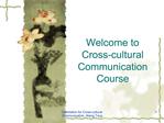 Welcome to Cross-cultural Communication Course