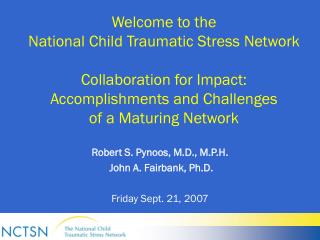 Welcome to the National Child Traumatic Stress Network Collaboration for Impact: Accomplishments and Challenges of a M