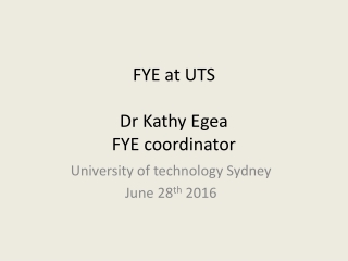 FYE at UTS Dr Kathy Egea FYE coordinator