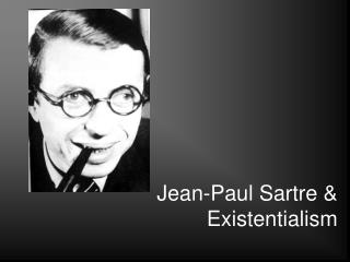 Jean-Paul Sartre & Existentialism
