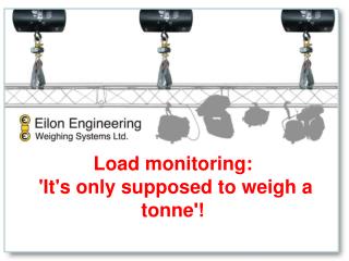 Load monitoring: 'It's only supposed to weigh a tonne !'