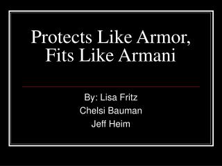 Protects Like Armor, Fits Like Armani