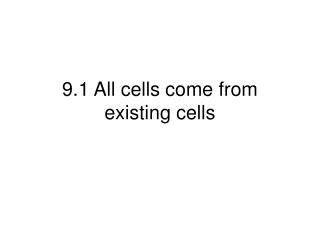 9.1 All cells come from existing cells