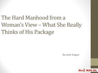 The Hard Manhood from a Woman’s View – What She Really Think