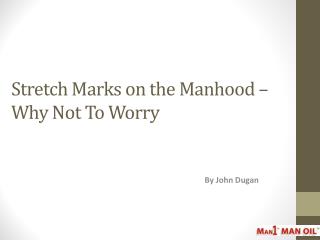 Stretch Marks on the Manhood – Why Not To Worry