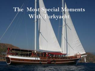 The most Special Moments With Turkyacht