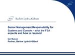 Senior Management Responsibility for Systems and Controls what the FSA expects and how to respond Ian Mason Partner,