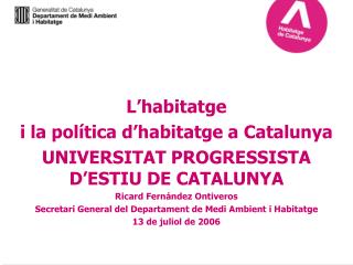 L’habitatge i la política d’habitatge a Catalunya UNIVERSITAT PROGRESSISTA D’ESTIU DE CATALUNYA Ricard Fernández Ontive