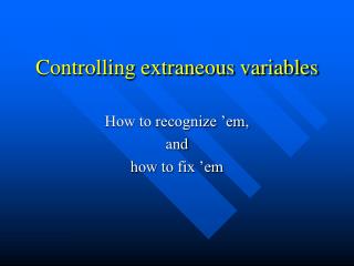 Controlling extraneous variables