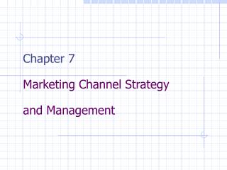 Chapter 7 Marketing Channel Strategy and Management