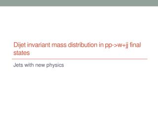 Dijet invariant mass distribution in pp -> w+jj final states