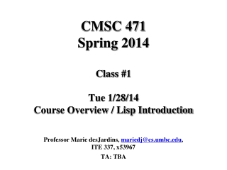 CMSC 471 Spring 2014 Class #1 Tue 1/28/14 Course Overview / Lisp Introduction