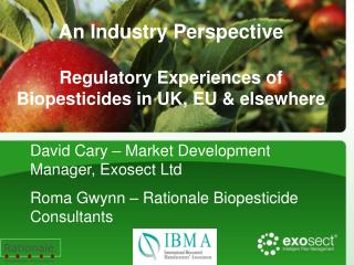 An Industry Perspective Regulatory Experiences of Biopesticides in UK, EU & elsewhere