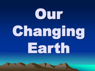 Our Changing Earth