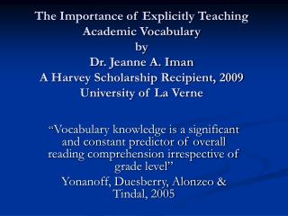 The Importance of Explicitly Teaching Academic Vocabulary by Dr. Jeanne A. Iman A Harvey Scholarship Recipient, 2009 Un