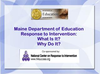 Maine Department of Education Response to Intervention: What Is It? Why Do It?