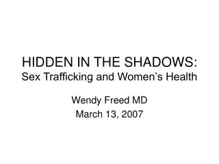 HIDDEN IN THE SHADOWS: Sex Trafficking and Women’s Health
