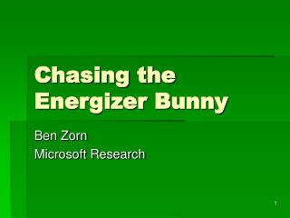 Chasing the Energizer Bunny