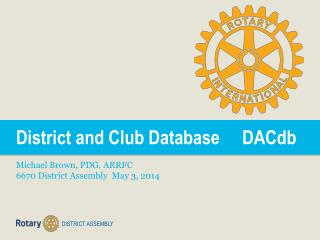 District and Club Database DACdb Michael Brown, PDG, ARRFC