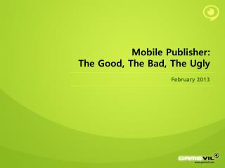 Mobile Publisher: The Good, The Bad, The Ugly