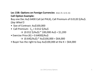Lec 15B: Options on Foreign Currencies (Hull, Ch. 12.9, 15) Call Option Example: