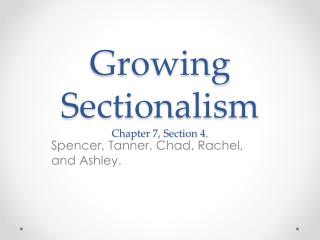 Growing Sectionalism Chapter 7, Section 4.
