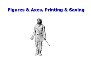 Figures & Axes, Printing & Saving