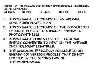 REFER TO THE FOLLOWING ENERGY EFFICIENCEIS, EXPRESSED AS PERCENTAGES: A) 100%	B) 95%		C) 30%		D) 15%	 E) 1%
