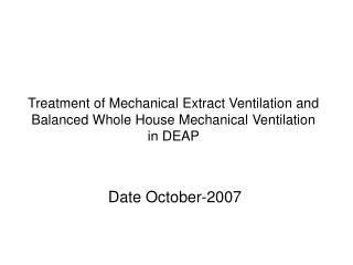 Treatment of Mechanical Extract Ventilation and Balanced Whole House Mechanical Ventilation in DEAP