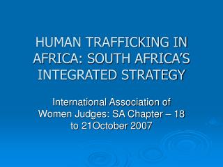 HUMAN TRAFFICKING IN AFRICA: SOUTH AFRICA’S INTEGRATED STRATEGY